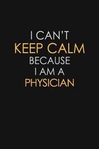 I Can't Keep Calm Because I Am A Physician