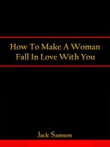 How To Make A Woman Fall In Love With You