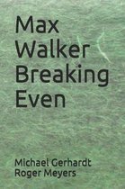 Max Walker Breaking Even