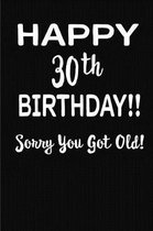 Happy 30th Birthday!! Sorry You Got Old!