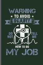 Warning to avoid injury do not tell me how to do my Job