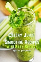 Celery Juice Smoothie Recipes with Baby Spinach