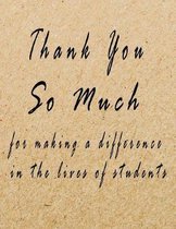 Thank You So Much for Making A Difference in the Lives of Students