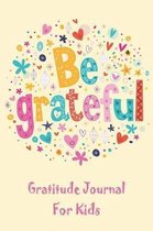 Be Grateful Gratitude Journal For Kids