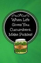 When Life Gives You Cucumbers, Make Pickles!