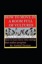 How to move in a room full of vultures..What to do when hated on by others