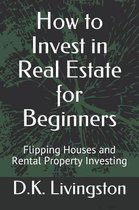 How to Invest in Real Estate for Beginners
