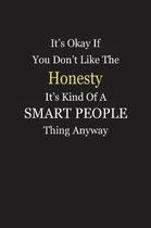 It's Okay If You Don't Like The Honesty It's Kind Of A Smart People Thing Anyway