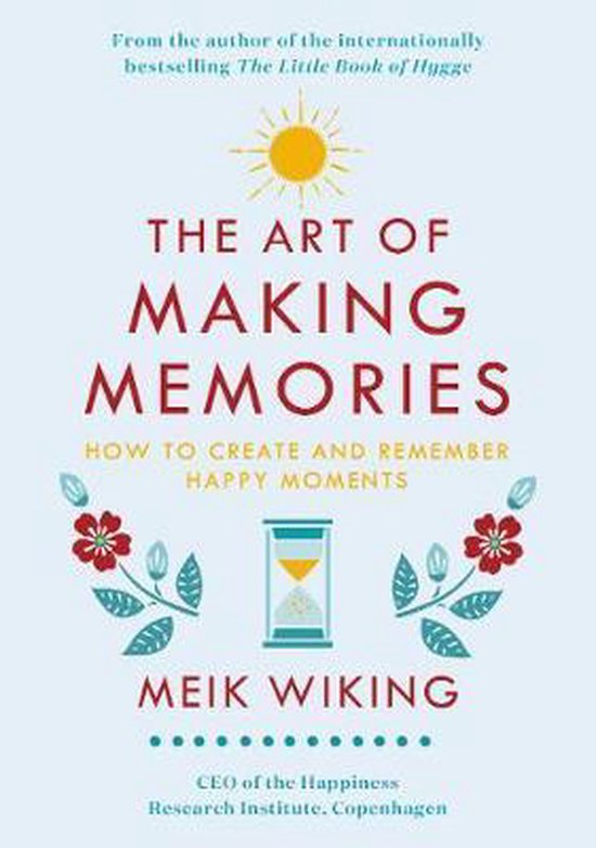 The Art of Making Memories How to Create and Remember Happy Moments Happiness Institute