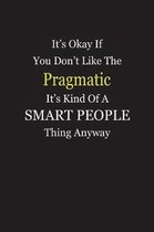 It's Okay If You Don't Like The Pragmatic It's Kind Of A Smart People Thing Anyway