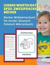 Lernen Wortschatz Spiel Zweisprachige Bucher Bildwoerterbuch fur Kinder (Deutsch Polnisch Woerterbuch)