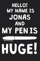 Hello! My Name Is JONAS And My Pen Is Huge!
