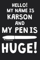 Hello! My Name Is KARSON And My Pen Is Huge!