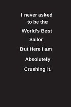 I Never Asked to Be the World's Best Sailor But Here I Am Absolutely Crushing It.