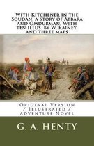 With Kitchener in the Soudan; A Story of Atbara and Omdurman. with Ten Illus. by W. Rainey, and Three Maps
