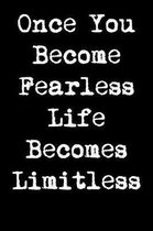 Once You Become Fearless Life Becomes Limitless