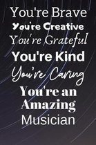 You're Brave You're Creative You're Grateful You're Kind You're Caring You're An Amazing Musician