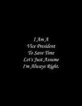 I Am A Vice President To Save Time Let's Just Assume I'm Always Right