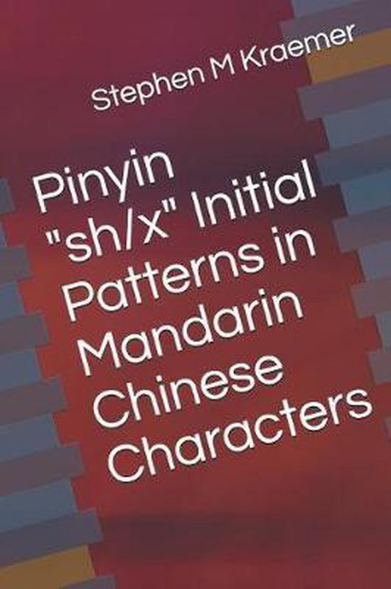 Pinyin sh/x Initial Patterns in Mandarin Chinese Characters, Stephen M
