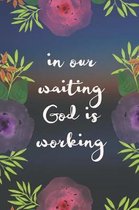 In Our Waiting God is Working