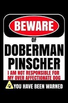 Beware Of Doberman Pinscher I Am Not Responsible For My Over Affectionate Dog You Have Been Warned