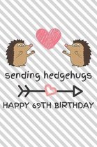 Sending Hedgehugs Happy 69th Birthday