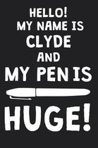 Hello! My Name Is CLYDE And My Pen Is Huge!