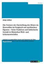 Die Formen der Darstellung des Boesen im Horrorfilm im Vergleich mit mythischen Figuren - Seine Funktion und asthetische Gestalt in filmischen Welt- und Lebensentwurfen