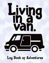 Living in a Van. Log Book of Adventures.