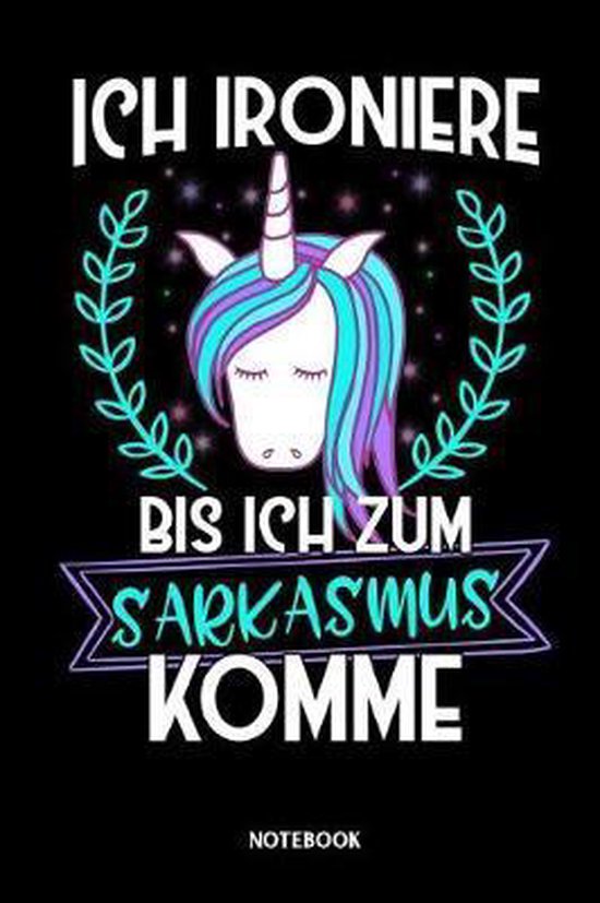 Ich Ironiere Bis Ich Zum Sarkasmus Komme Notebook Ich ironiere bis ich zum Sarkasmus komme, Einhorn Notebook