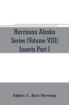Harriman Alaska series (Volume VIII) Insects Part I by William H. Ashmead, Nathan Banks, A. N. Caudell, O. F. Cook, Rolla P. Currie, Harrison G. Dyar, Justus Watson Folsom, O. Heid