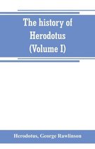 The history of Herodotus. (Volume I) A new English version, ed. with copious notes and appendices, illustrating the history and geography of Herodotus, from the most recent sources