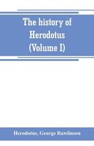 The history of Herodotus. (Volume I) A new English version, ed. with copious notes and appendices, illustrating the history and geography of Herodotus, from the most recent sources of information; and embodying the chief results, historical and ethnographical,