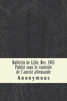 Bulletin de Lille, Dec. 1915 Publi sous le contr le de l'aurit allemande