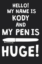 Hello! My Name Is KODY And My Pen Is Huge!