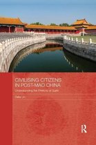 Routledge Contemporary China Series- Civilising Citizens in Post-Mao China