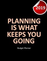 Budget Planner 2019 Planning is what keeps you going