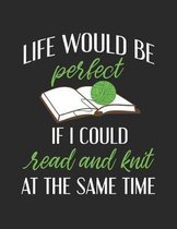 Life Would Be Perfect If I Could Read And Knit At The Same Time