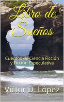 Libro de Sueños: Cuentos de Ciencia Ficción y Ficción Especulativa