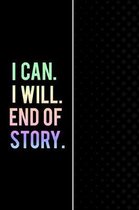 I Can. I Will. End of Story.