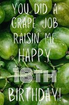 You did a grape job raisin me Happy 18th Birthday