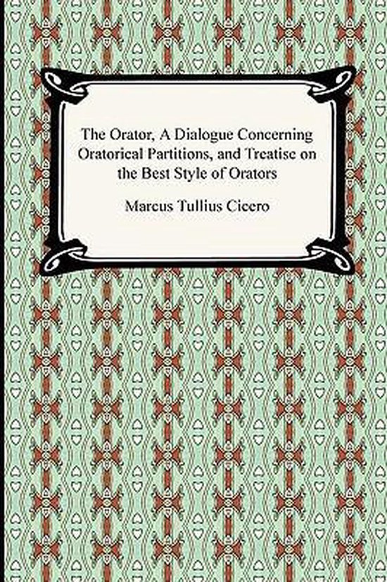 The Orator, a Dialogue Concerning Oratorical Partitions, and ... - cover
