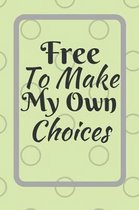 Free To Make My Own Choices