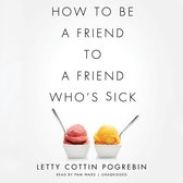 How to Be a Friend to a Friend Who’s Sick