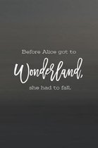 Before Alice Got To Wonderland, She Had To Fall