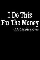 I Do This For The Money - No Teacher Ever