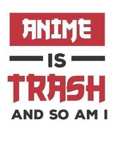 Anime Is Trash And So Am I