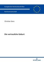 Europaeische Hochschulschriften Recht 5980 - Die vertrauliche Geburt