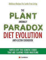 The Plant Anomaly Paradox Diet Evolution Anti-Lectin Cookbook