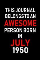 This Journal belongs to an Awesome Person Born in July 1950